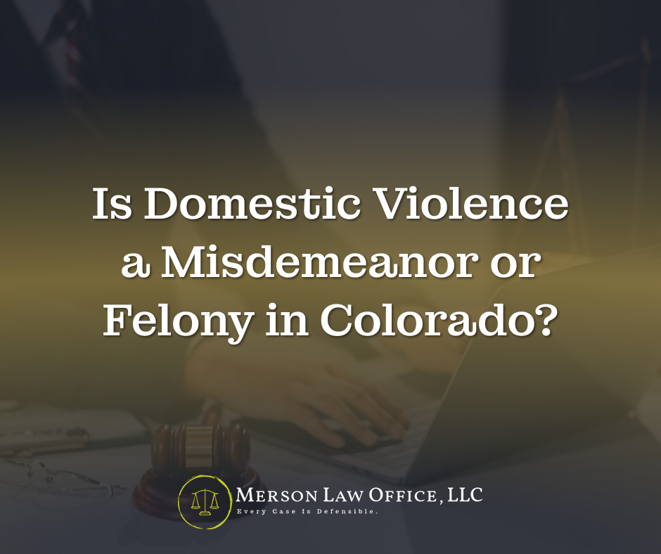 domestic violence misdemeanor or felony charge in Colorado
